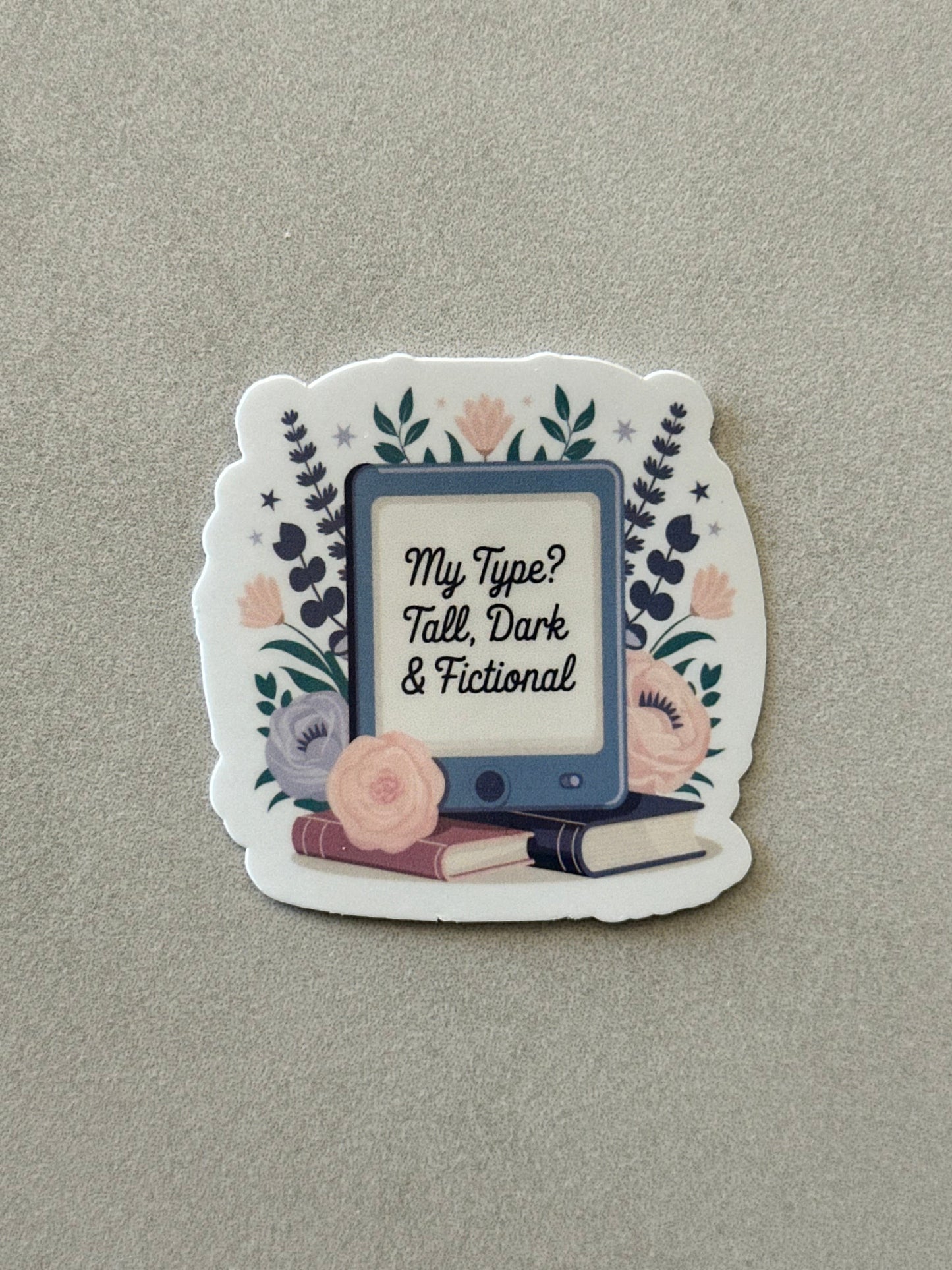 My Type? Tall, Dark & Fictional - Sticker