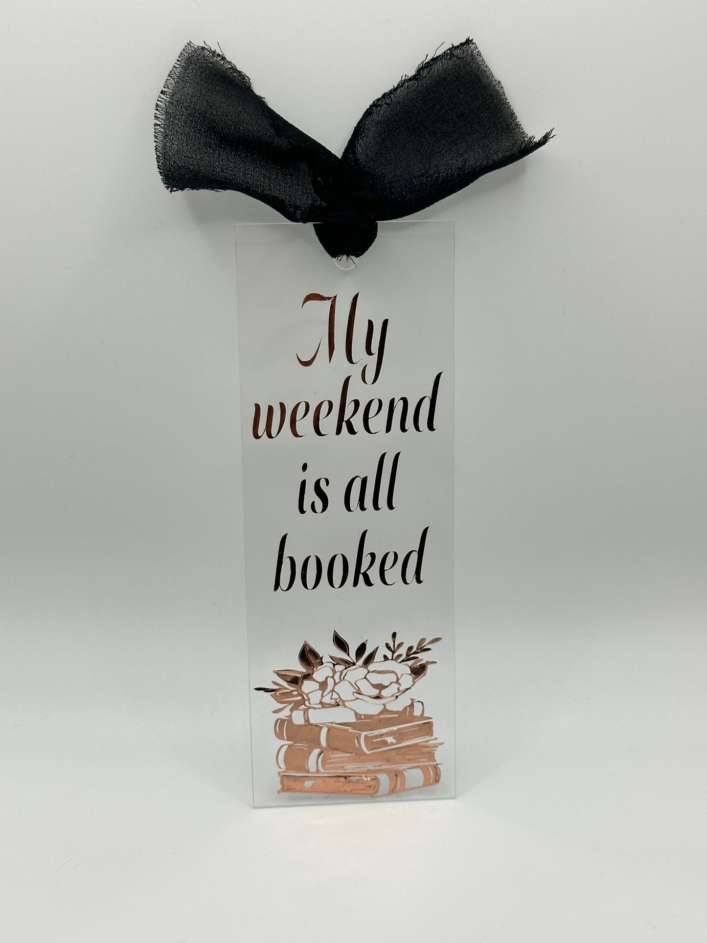 My Weekend Is All Booked - Acrylic Bookmark