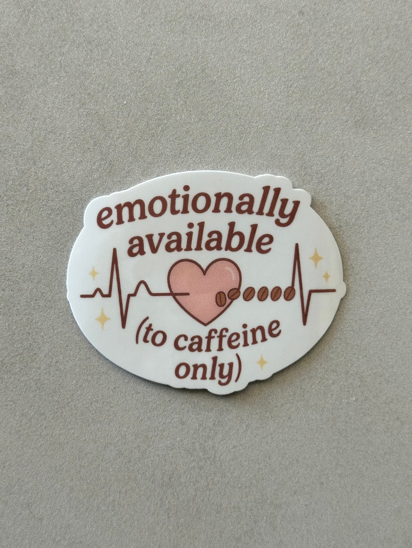 (Emotionally Available) To Caffeine Only - Sticker