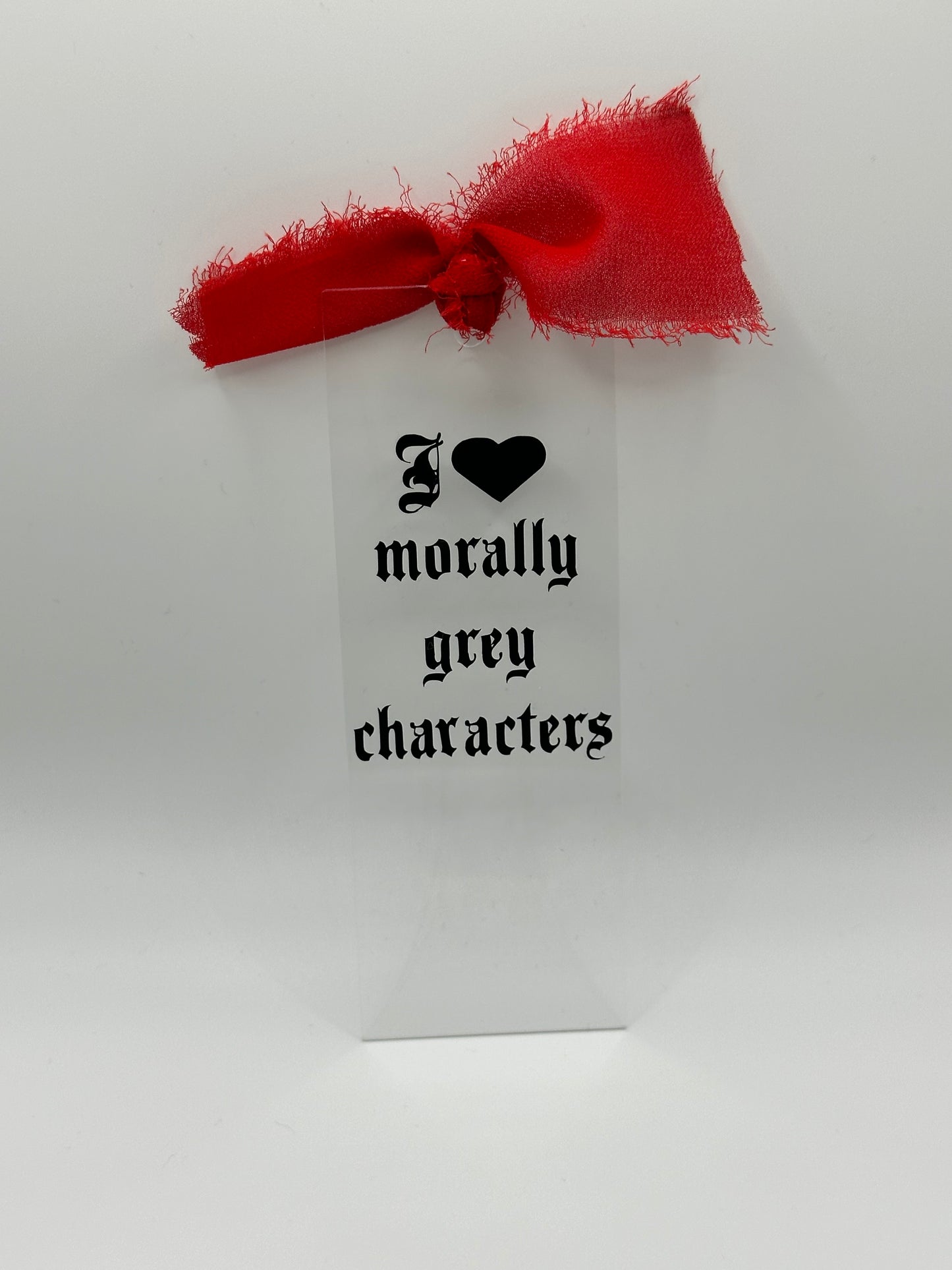I Love Morally Grey Characters - Acrylic Bookmark