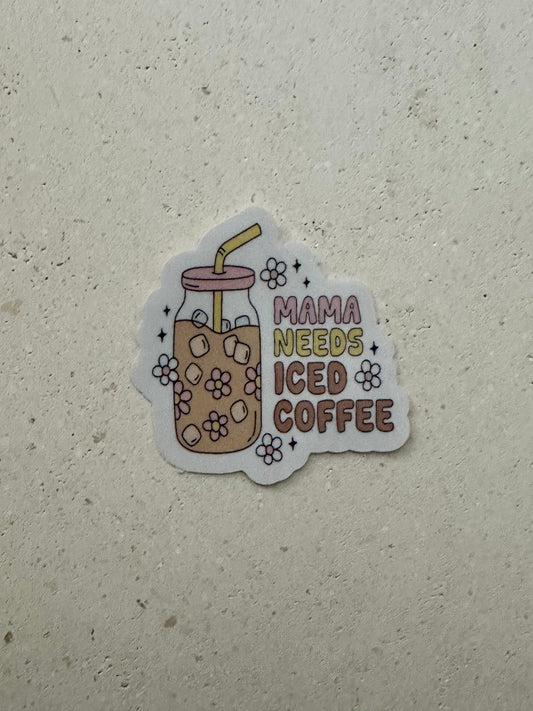 Mama Needs Iced Coffee - Sticker