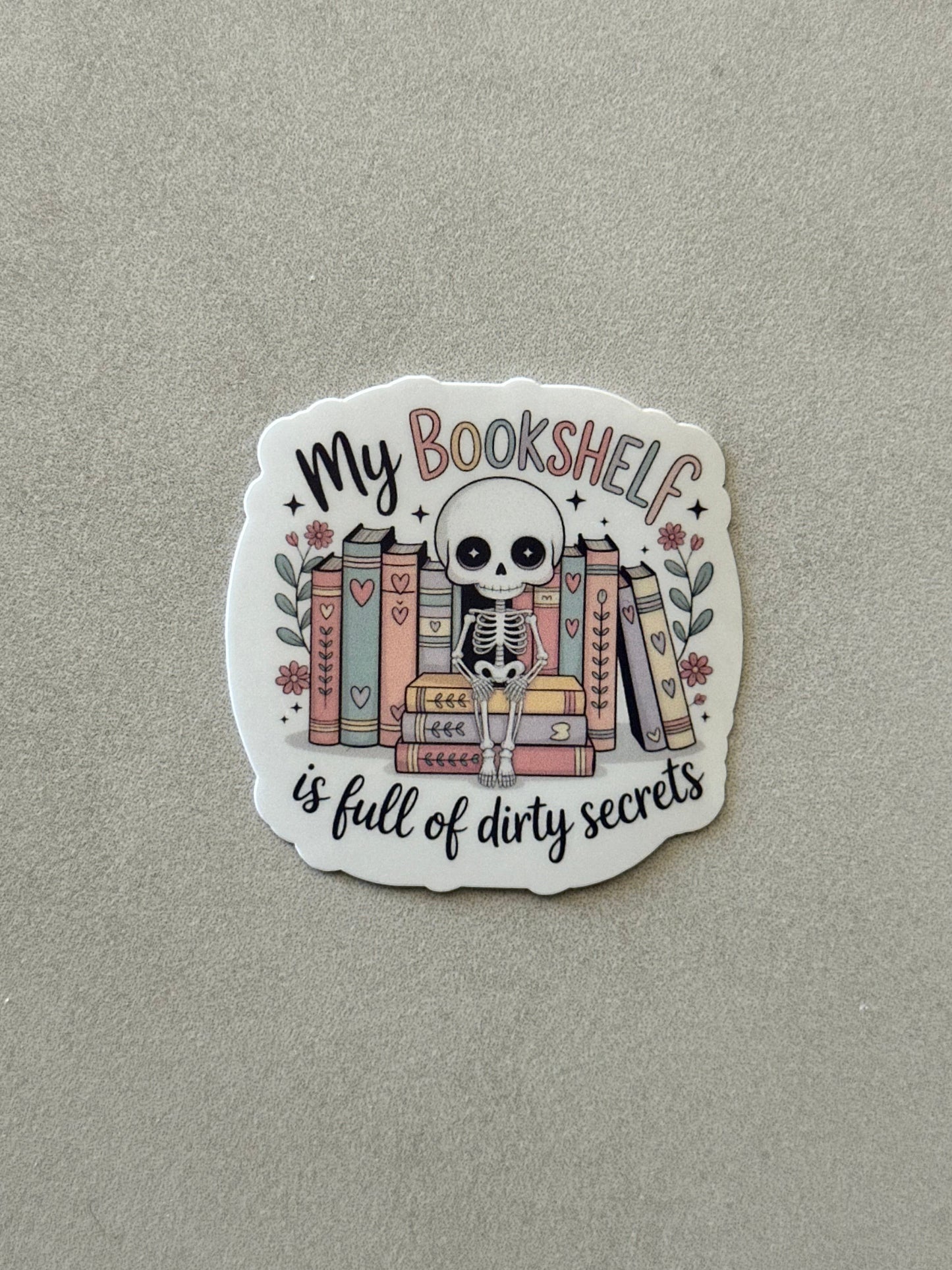 My Bookshelf Is Full Of Dirty Secrets - Sticker