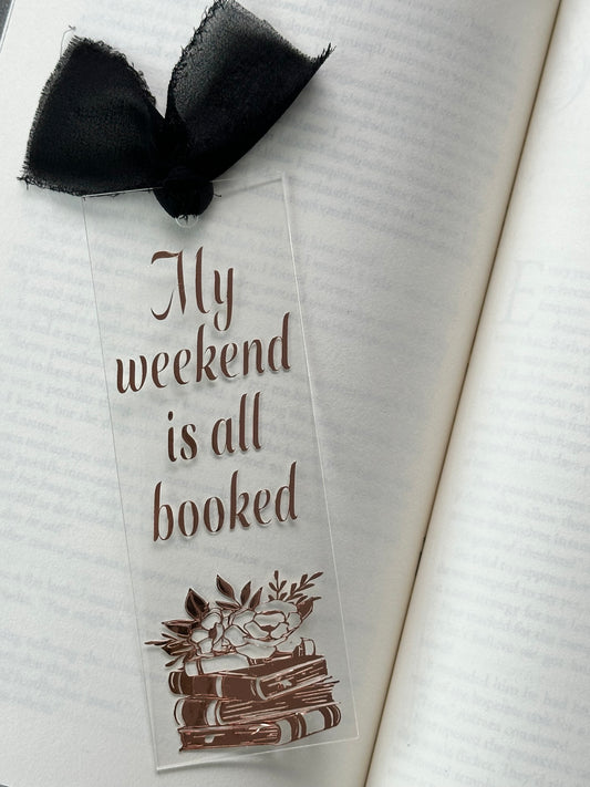 My Weekend Is All Booked - Acrylic Bookmark