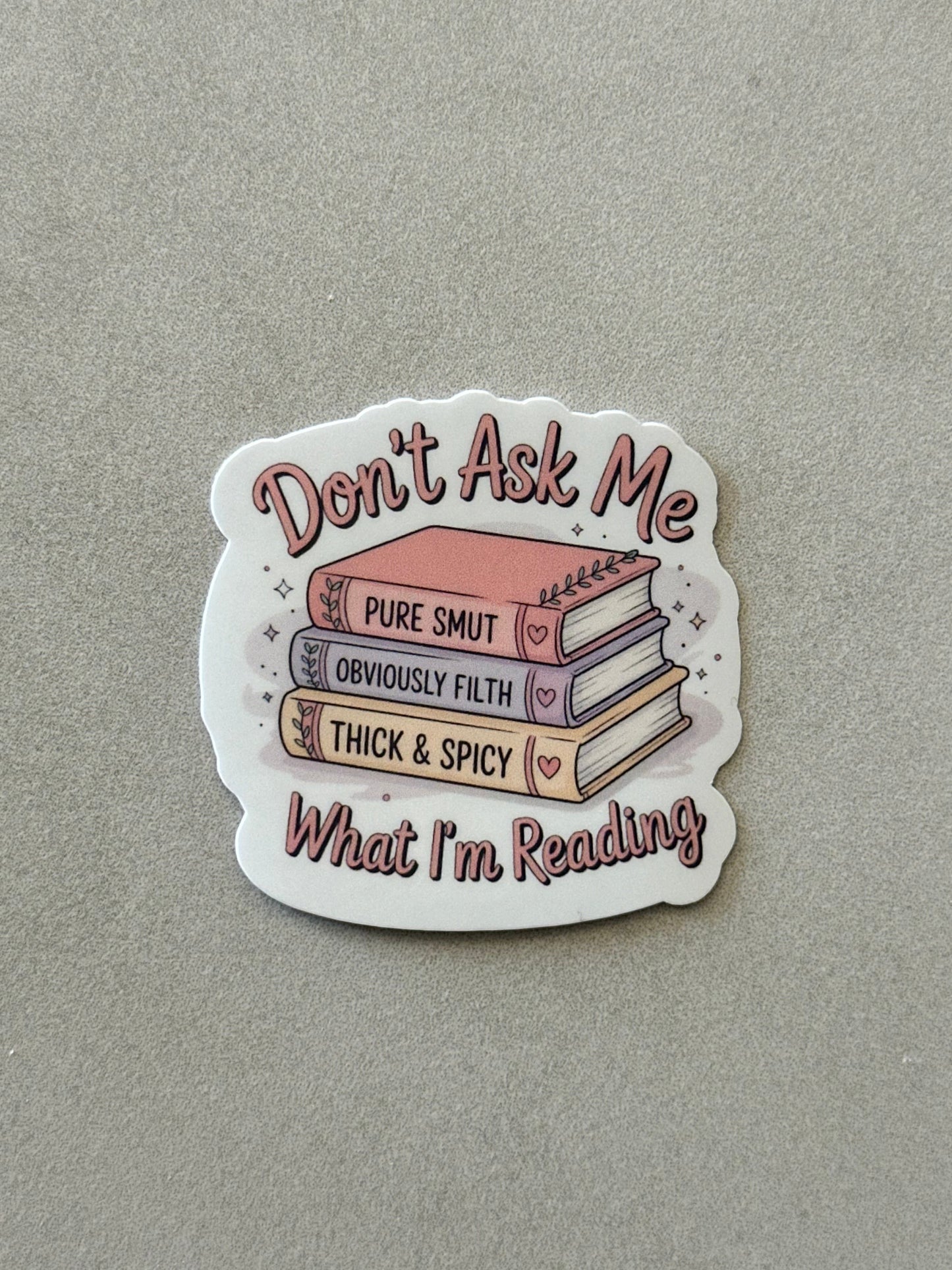 Don’t Ask Me What I’m Reading - Sticker
