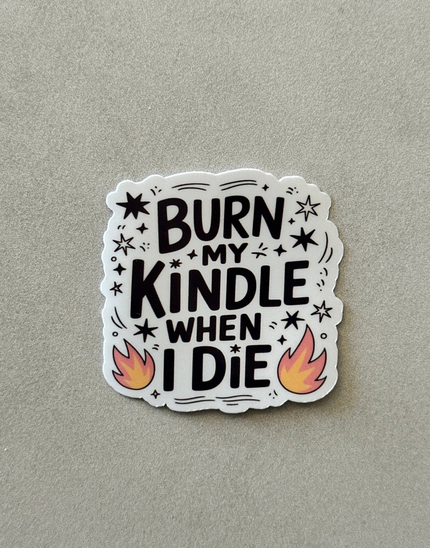 Burn My Kindle When I Die - Sticker