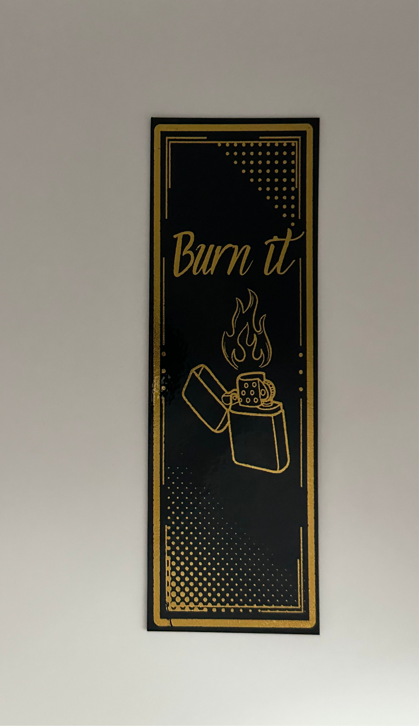 Burn It - Foil Bookmark - (Gold)