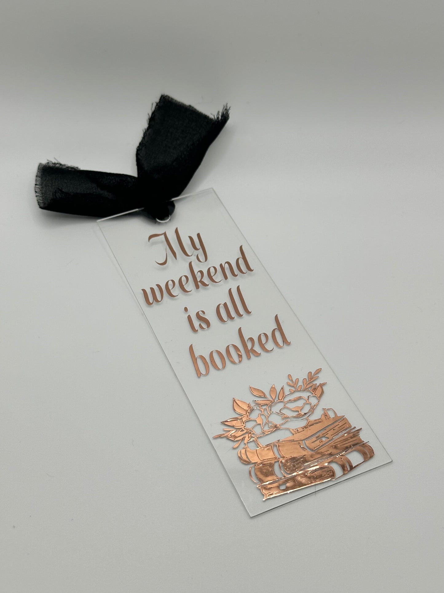 My Weekend Is All Booked - Acrylic Bookmark