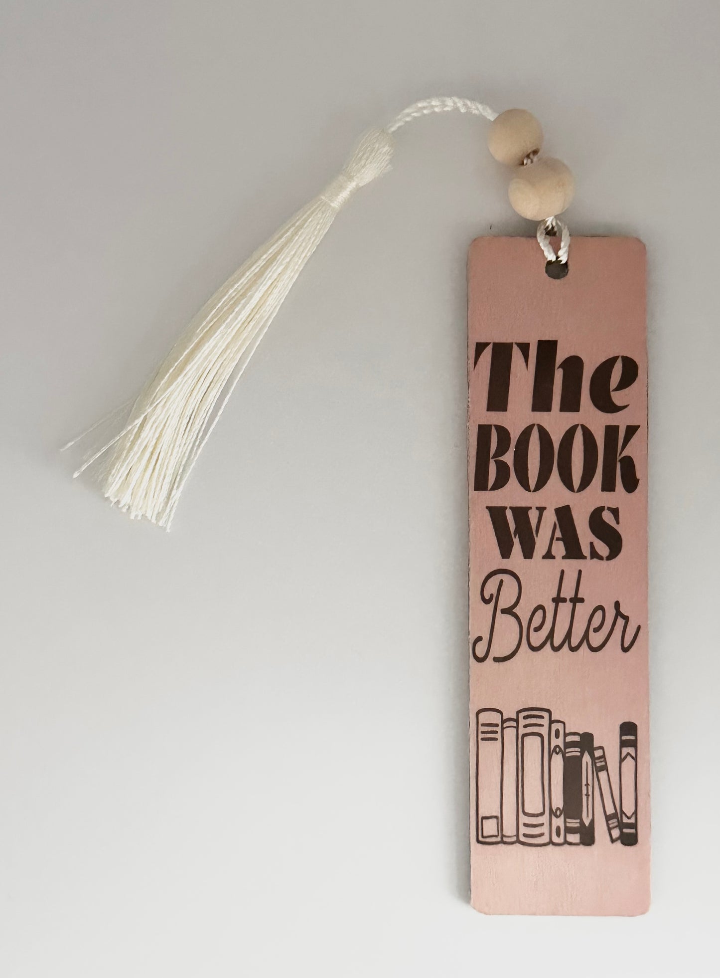 The Book Was Better - Wood Bookmark - (Rose)