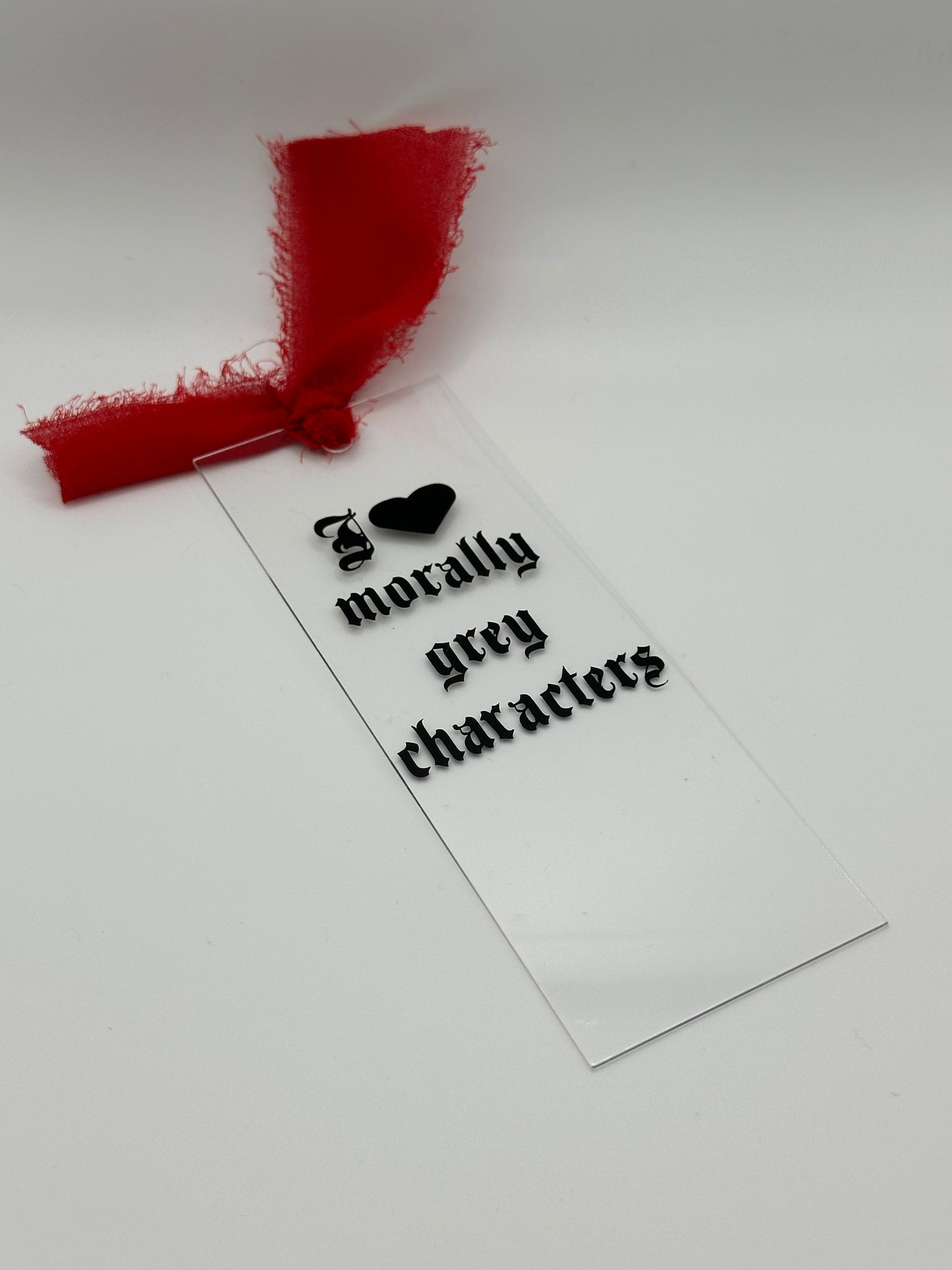 I Love Morally Grey Characters - Acrylic Bookmark