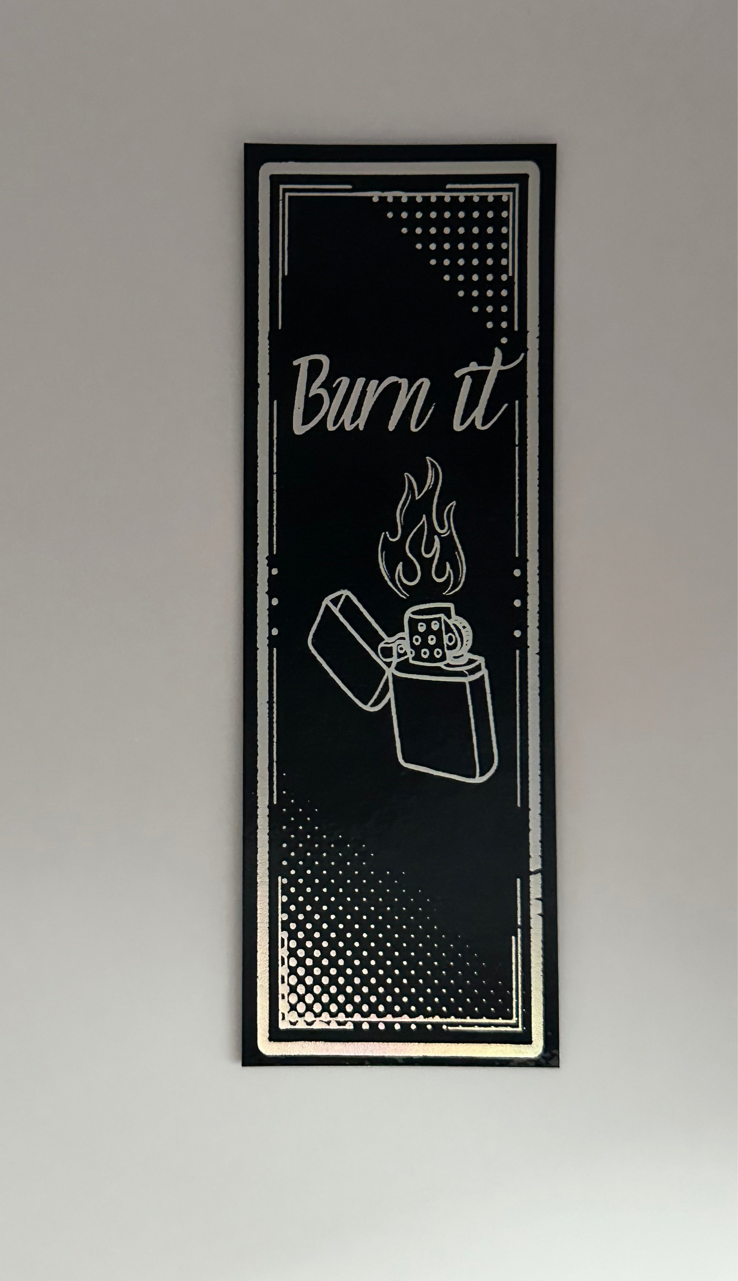 Burn It - Foil Bookmark - (Silver Holographic)