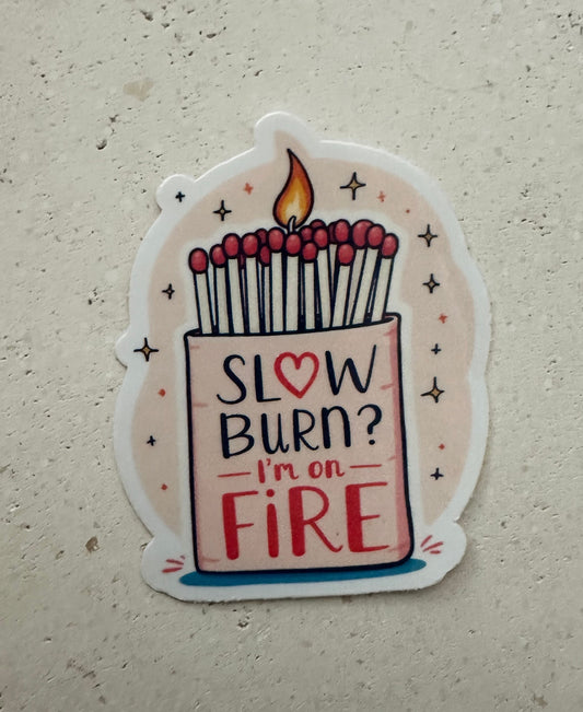 Slow Burn? I’m On Fire - Sticker